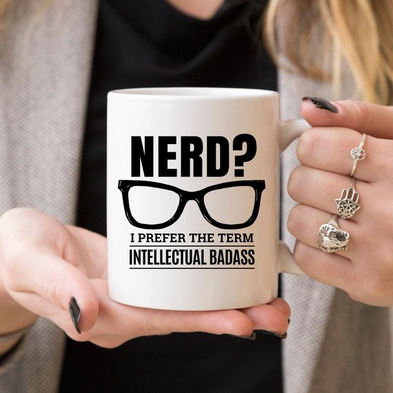 Nerd? I Prefer The Term Intellectual Badass - 11oz